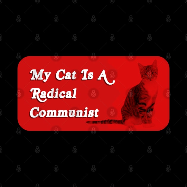 My Cat Is A Radical Communist - Funny Political Meme by Football from the Left