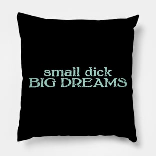 small dick big dreams mint green Pillow