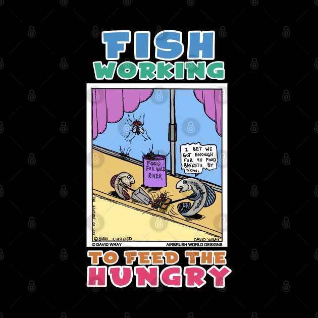 Fish Working To Feed The Hungry Funny Fishing Novelty Gift by Airbrush World