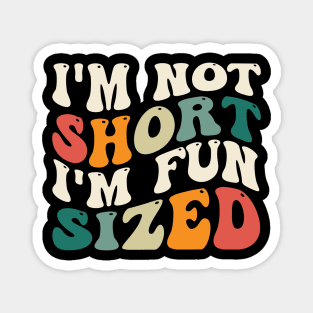 Funny I'm Not Short I'm Fun Sized Short People Humor Sayings Magnet