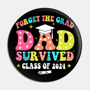 Forget The Grad Dad Survived Class Of 2024, Funny Dad Graduation 2024 Pin