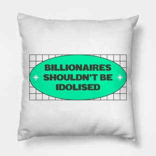 Billionaires Shouldn't Be Idolised Pillow