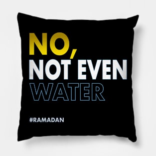 No Not Even Water Ramadan Pillow