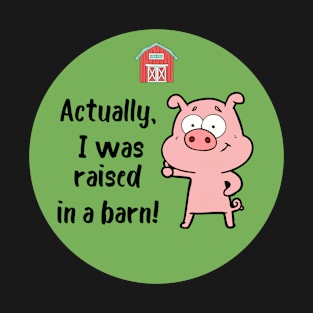 Actually I Was Raised In a Barn T-Shirt