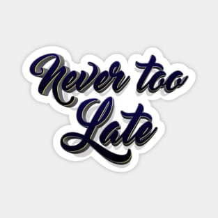 never too late lettering script typography Magnet