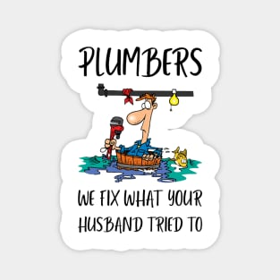 Plumbers: We Fix What Your Husband Tried To Plumber Magnet