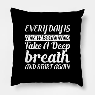 Every day is a New Beginning Pillow