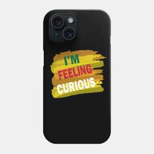 Im feeling curious Phone Case