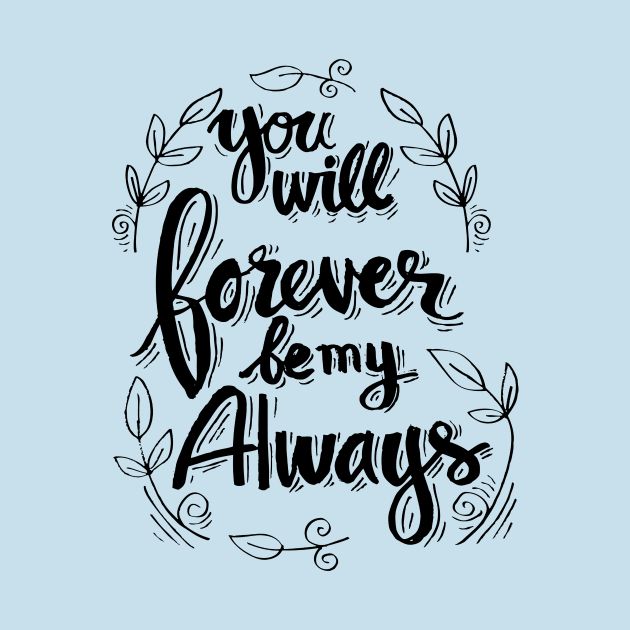 You will forever be my always by sandra0021tees