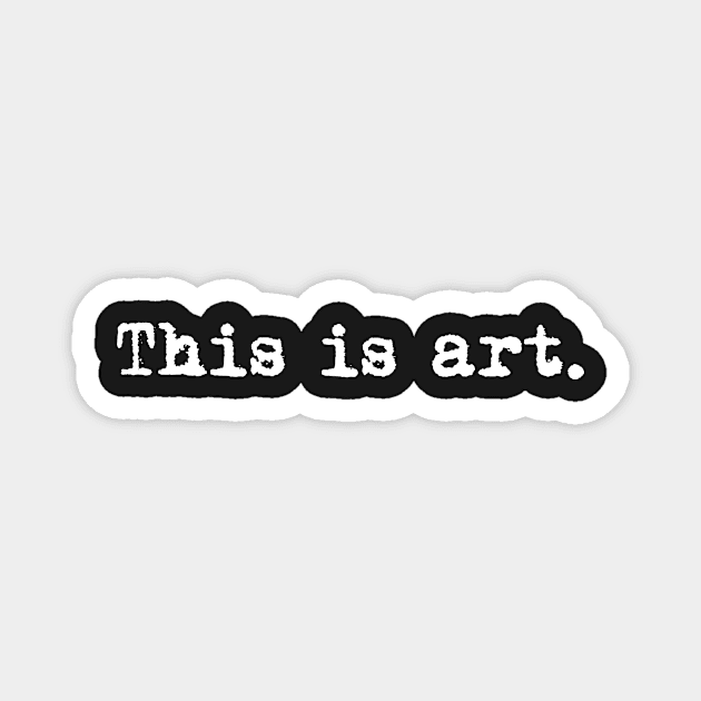 This is art. Typewriter simple text white Magnet by AmongOtherThngs