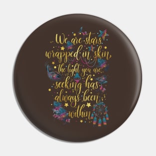 We are stars wrapped in skin Pin