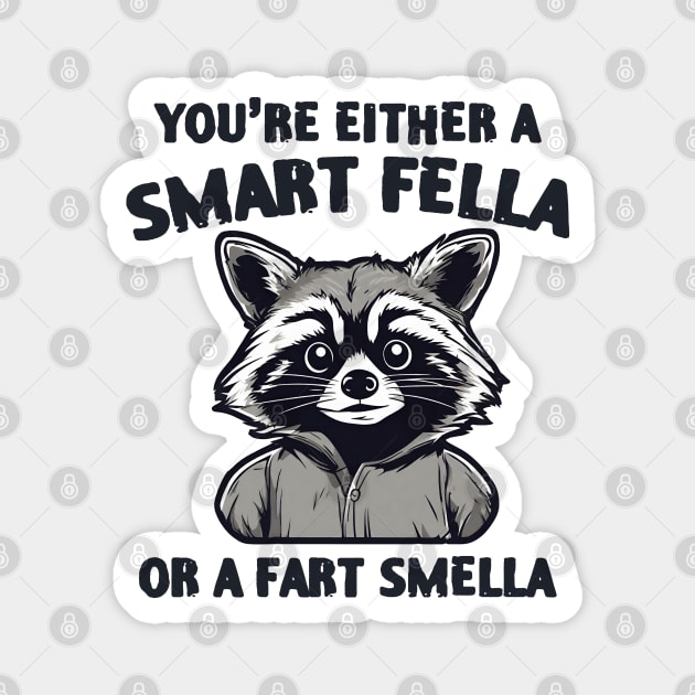 You're Either Smart A Fella Or A Fart Smella Magnet by zofry's life