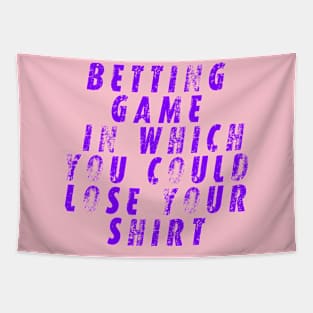 betting game in which you could lose your shirt Tapestry