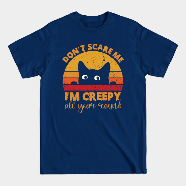 Vintage Don't Scare Me I'm Creepy All Year Round Funny Cat - Funny Cat - T-Shirt