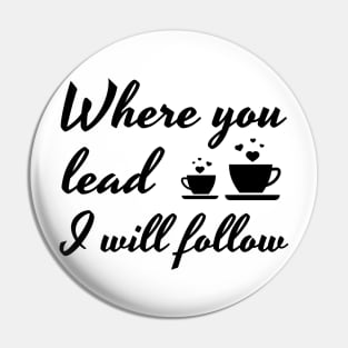 Where you lead I will follow Pin