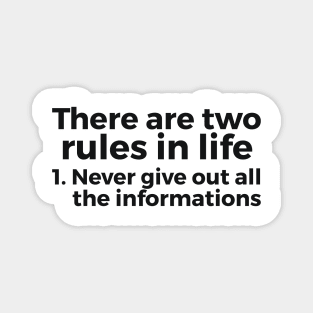 there are two rules in life, 1. never give out all the informations joke Magnet