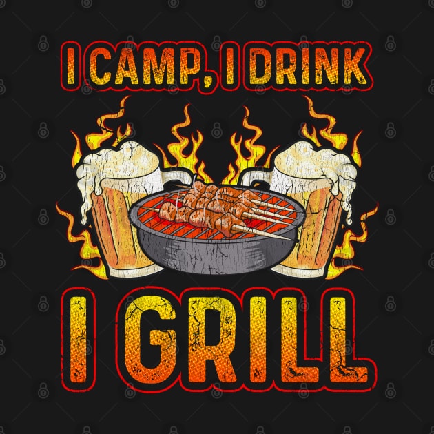 I Camp I Drink I Grill Camping Camp Grilling Drinking by E