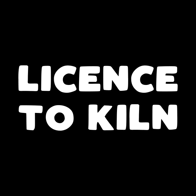 Licence to Kiln by kapotka