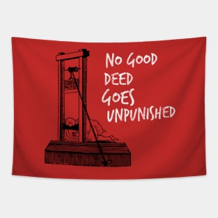 No Good Deed Goes Unpunished Guillotine Tapestry