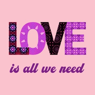 Love is all we need T-Shirt