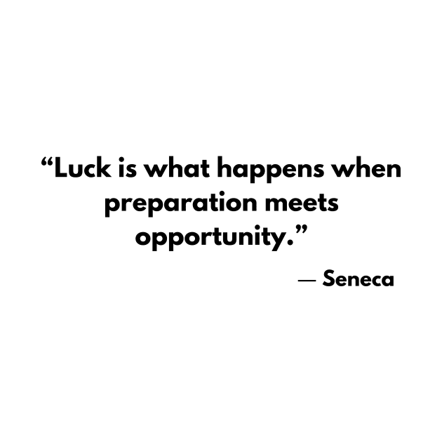 Stoic Quote Luck is what happens when preparation meets opportunity. Seneca by ReflectionEternal