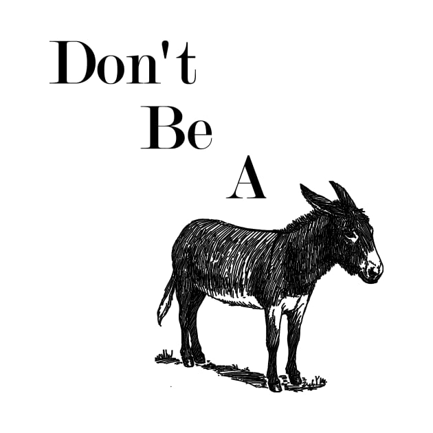 Don't Be a Donkey by skinnerdesign