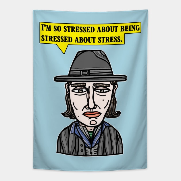 "I'm so stressed about being stressed about stress." Tapestry by The BuddaKats