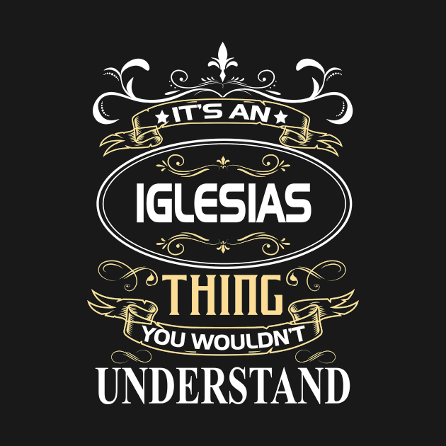 Iglesias Name Shirt It's An Iglesias Thing You Wouldn't Understand by Sparkle Ontani