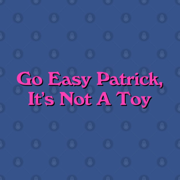 Go Easy Patrick, It's Not a Toy by Golden Girls Quotes