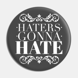 Haters gonna hate Pin