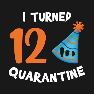 I turned 12 in quarantine birthday T-Shirt