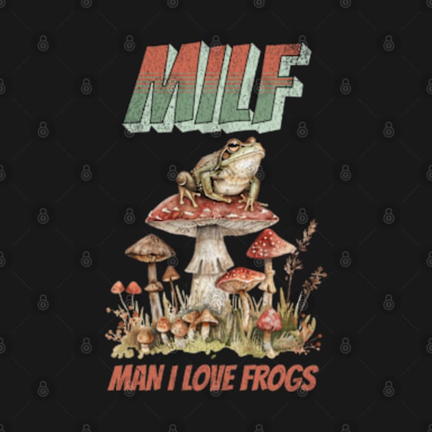 MILF Man I Love Frogs Cottagecore Toad Mushroom Cute by Lavender Celeste