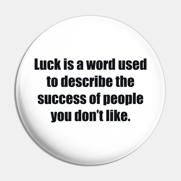 Luck is a word used to describe the success of people you don’t like Pin by BL4CK&WH1TE 