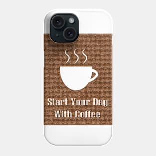 Start Your Day With Coffee Phone Case