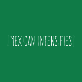 Mexican Intensifies T-Shirt