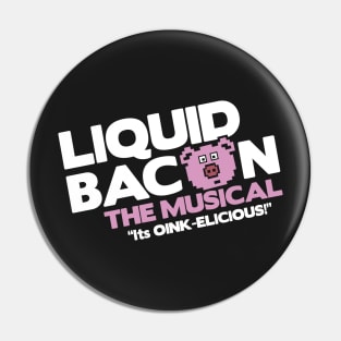 Liquid Bacon the Musical Pin