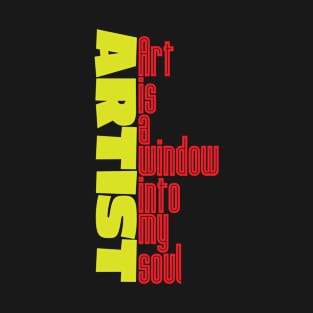 Artist - Art is a window into my soul T-Shirt