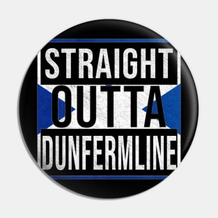 Straight Outta Dunfermline - Gift for Scot, Scotsmen, Scotswomen, From Dunfermline in Scotland Scottish Pin