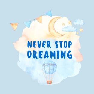 Never Stop Dreaming T-Shirt