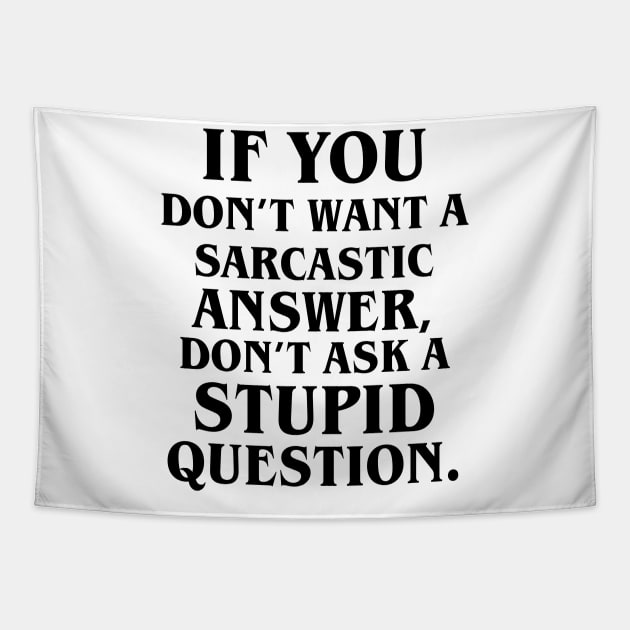 If You Don't Want A Sarcastic Answer, Don't Ask A Stupid Question. Tapestry by amalya