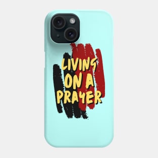 Living On A Prayer - Christian Saying Phone Case