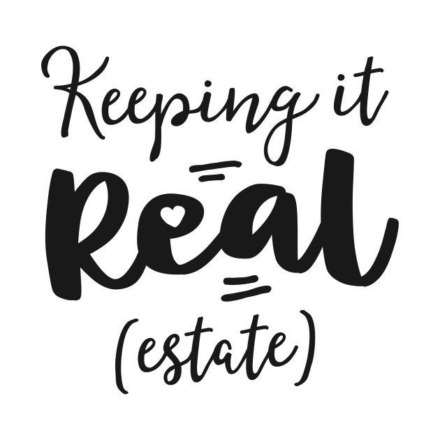 Keeping It Real Estate Funny Real Gifts For Women Agent by 14thFloorApparel