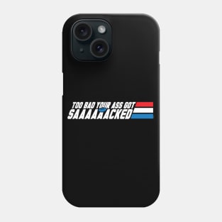 Too Bad Your Ass Got Sacked (NSFW) Phone Case