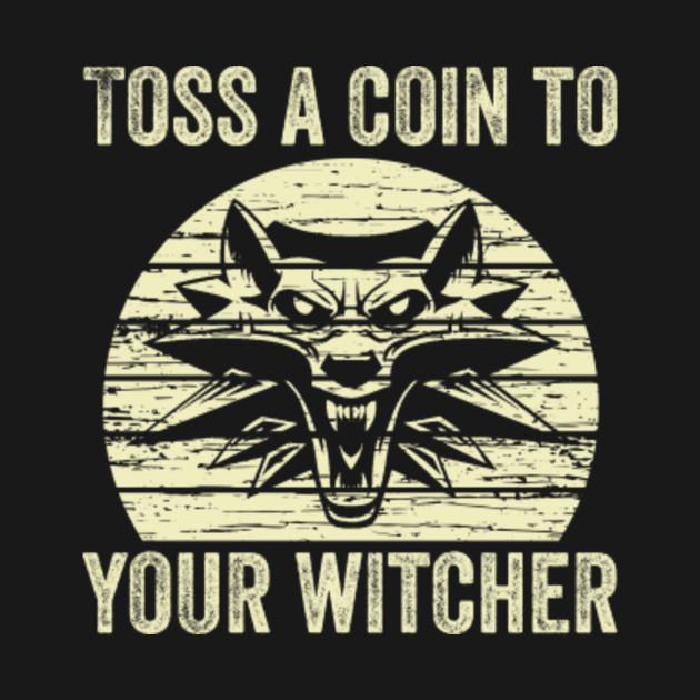 Toss a Coin to Your Witcher Toss A Coin To Your Witcher TShirt