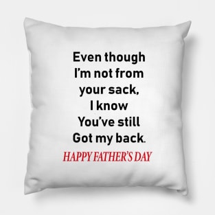 Even though i’m not from your sack i know you’ve still got my back happy father’s day Pillow