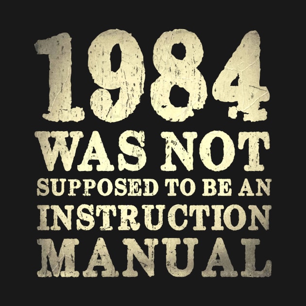 1984 Was Not Supposed To Be An Instruction Manual by JD_Apparel