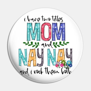 I Have Two Titles Mom and nay nay Mother's Day Gift 1 Pin