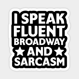 I speak fluent broadway and sarcasm Magnet