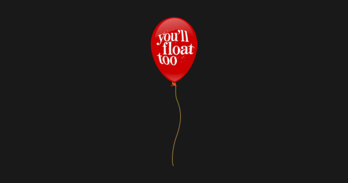 Float too. You&#039;ll float too. надпись you too. you will float too.