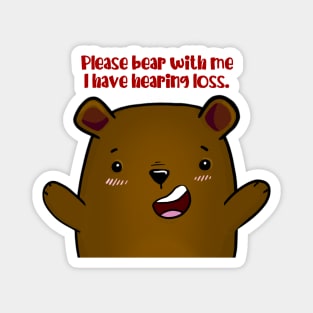 Please Bear With Me, I Have Hearing Loss - brown bear Magnet